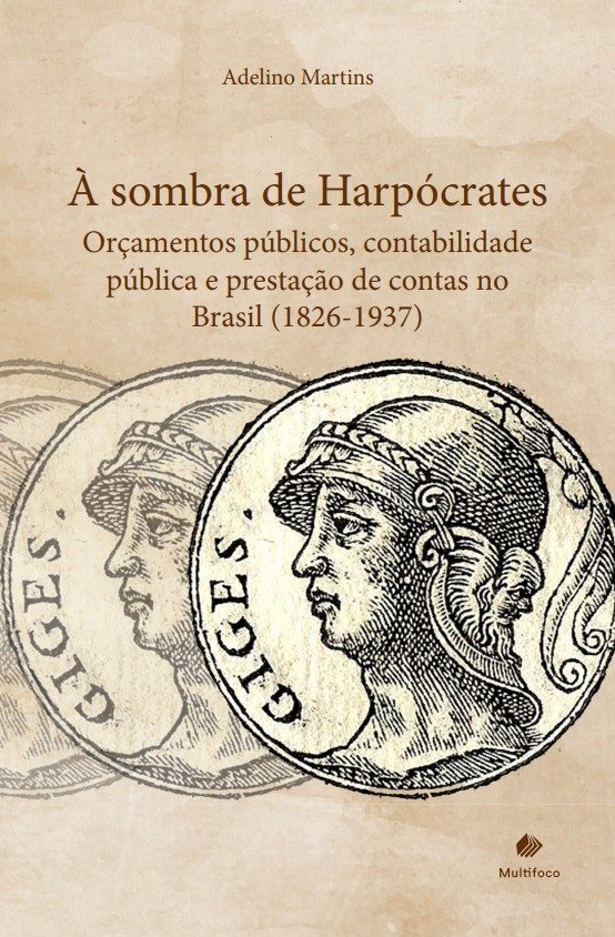 À sombra de Harpócrates: Orçamentos públicos, contabilidade pública e prestação de contas no Brasil (1826-1937)