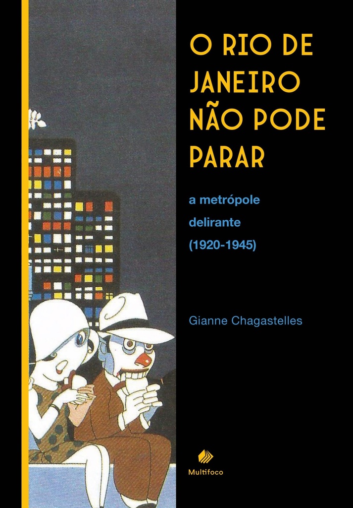 O Rio de Janeiro não pode parar: a metrópole delirante (1920-1945)