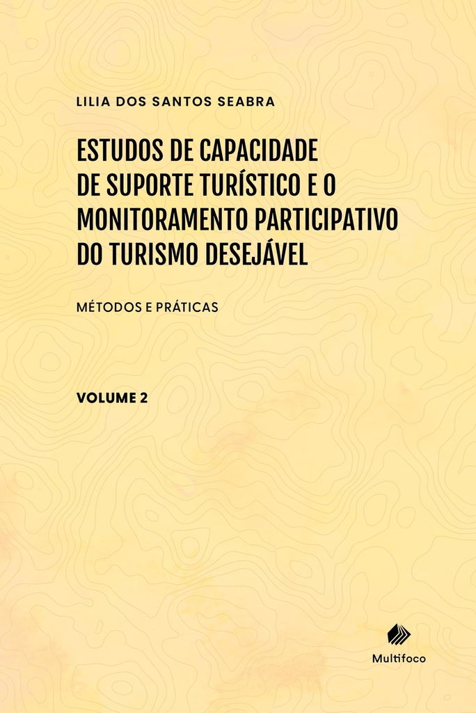 Estudos de Capacidade de Suporte Turístico e o Monitoramento Participativo do Turismo Desejável - Métodos e Práticas - Volume 2