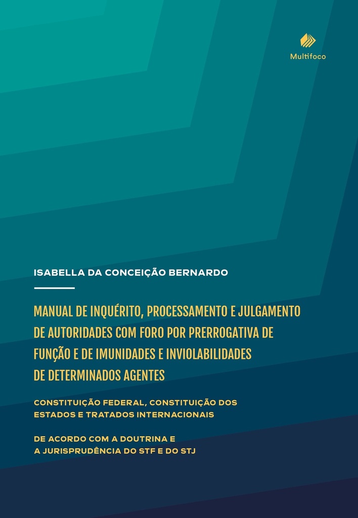 MANUAL DE INQUÉRITO, PROCESSAMENTO E JULGAMENTO DE AUTORIDADES COM FORO POR PRERROGATIVA DE FUNÇÃO E DE IMUNIDADES E INVIOLABILIDADES DE DETERMINADOS AGENTES