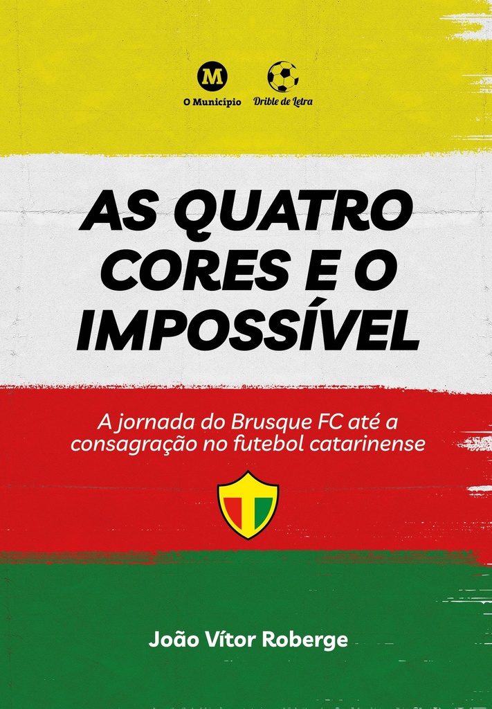 As quatro cores e o impossível - A jornada do Brusque FC até a consagração no futebol catarinense
