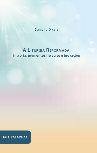 A liturgia reformada: história, momentos no culto e inovações