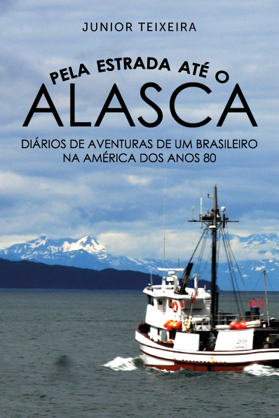 Pela Estrada até o Alasca - Diários de Aventuras de Um Brasileiro na América dos Anos 80