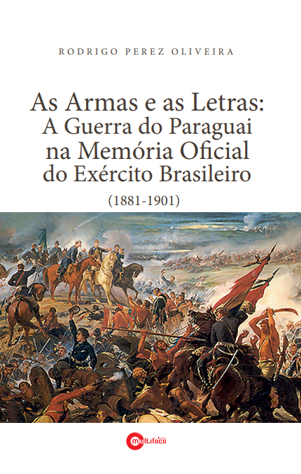 As Armas e as Letras: A Guerra do Paraguaí na memória oficial do Exército Brasileiro (1881-1901)