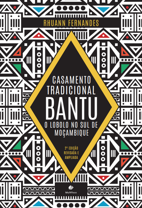 Casamento Tradicional Bantu: o Lobolo no Sul de Moçambique - 2ª edição revisada e ampliada
