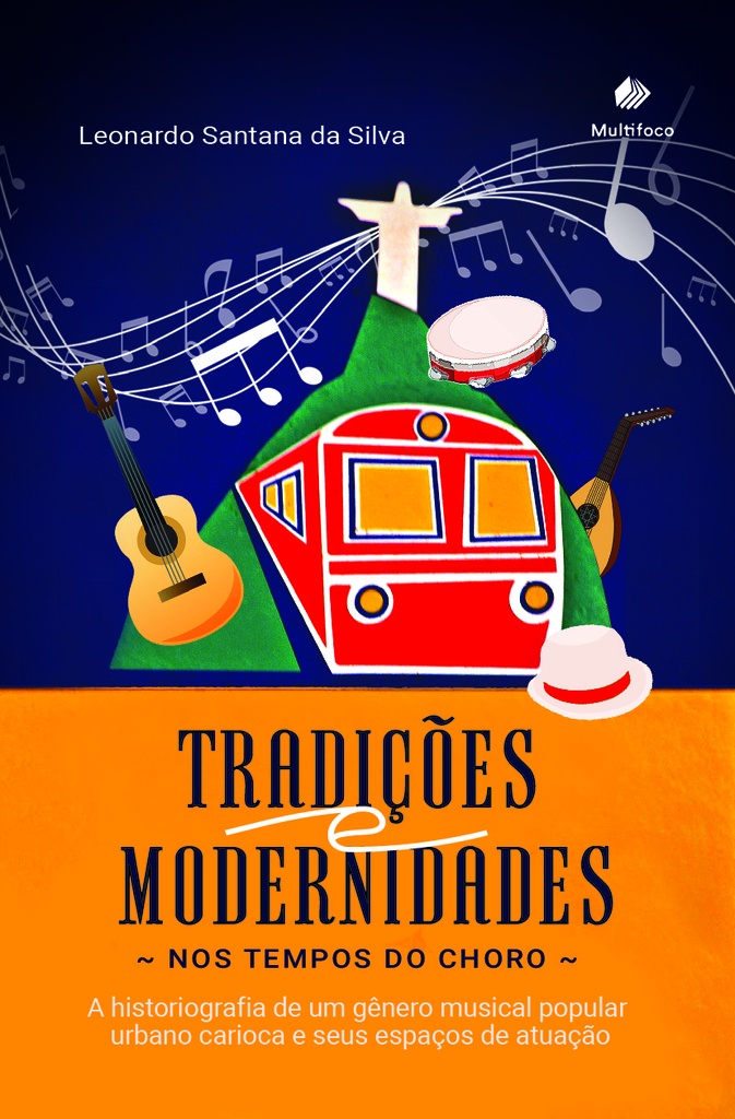 Tradições e modernidades nos tempos do choro: A historiografia de um gênero musical popular urbano carioca e seus espaços de atuação