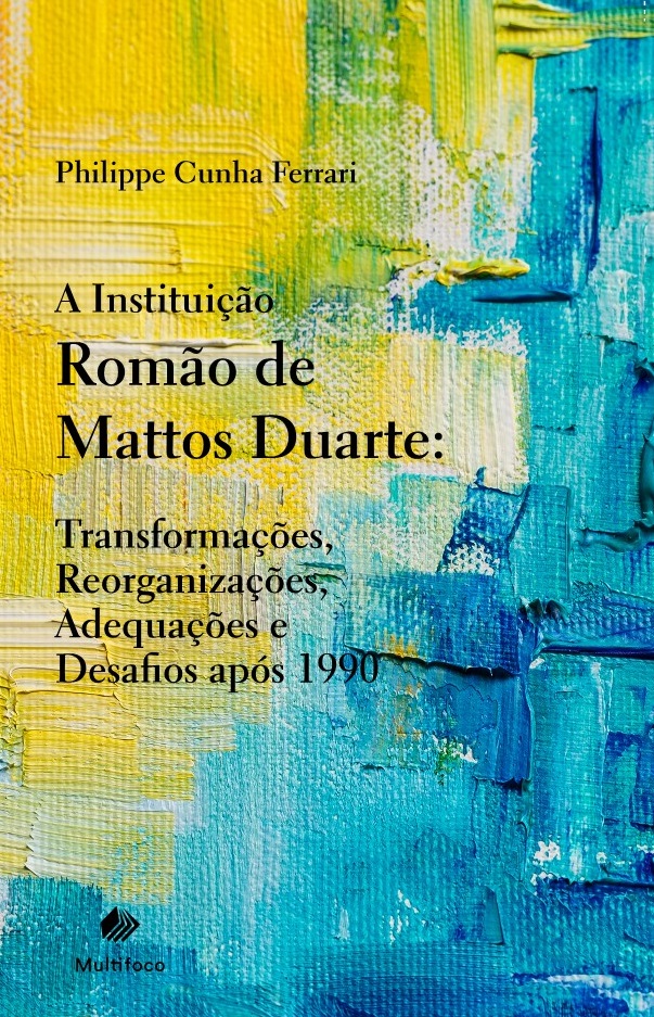 A instituição Romão de Mattos Duarte: transformações, reorganizações, adequações e desafios após 1990