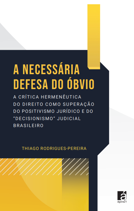 A Necessária Defesa do Óbvio – a crítica hermenêutica do direito como superação do positivismo jurídico e do “decisionismo” judicial brasileiro