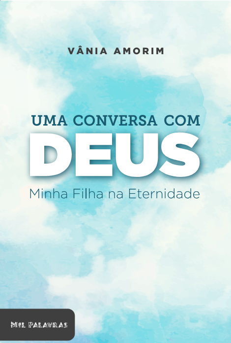 Uma conversa com Deus: minha filha na eternidade