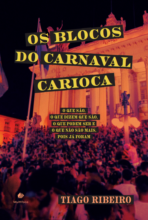Os Blocos do carnaval carioca: o que são, o que dizem que são, o que podem ser e o que não são mais, pois já foram