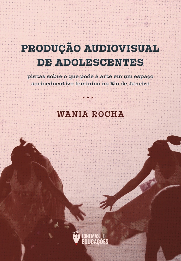 Produção Audiovisual de Adolescentes: pistas sobre o que pode a arte em um espaço socioeducativo feminino no Rio de Janeiro