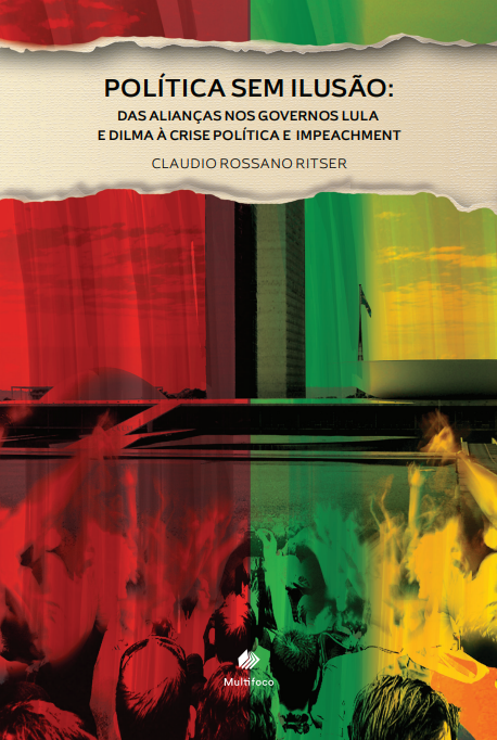Política sem ilusão: das alianças nos governos Lula e Dilma à crise política e impeachment
