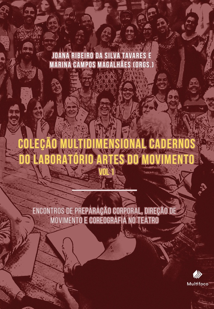 COLEÇÃO MULTIDIMENSIONAL CADERNOS DO LABORATÓRIO ARTES DO MOVIMENTO - Vol 1: ENCONTROS DE  PREPARAÇÃO CORPORAL, DIREÇÃO DE MOVIMENTO  E COREOGRAFIA NO TEATRO