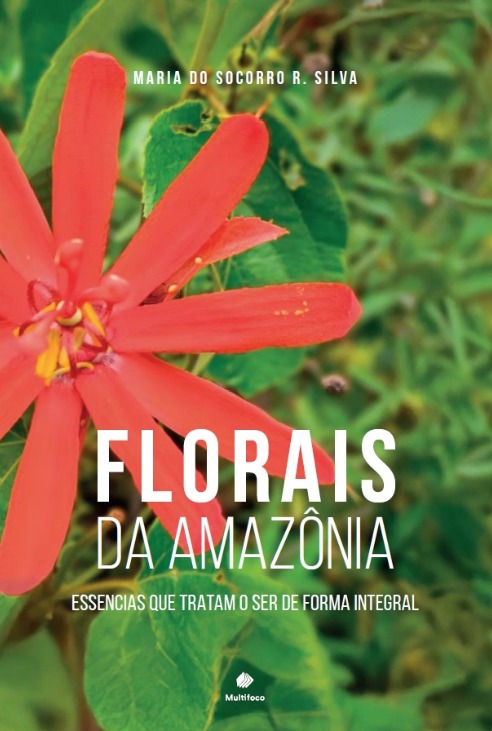 Florais da Amazônia - Essencias que tratam o ser de forma integral
