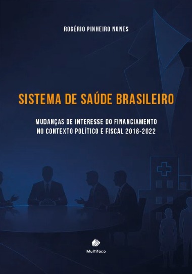 Sistema de saúde brasileiro mudança de interesse no financiamento no contexto político e fiscal 2016-2022 