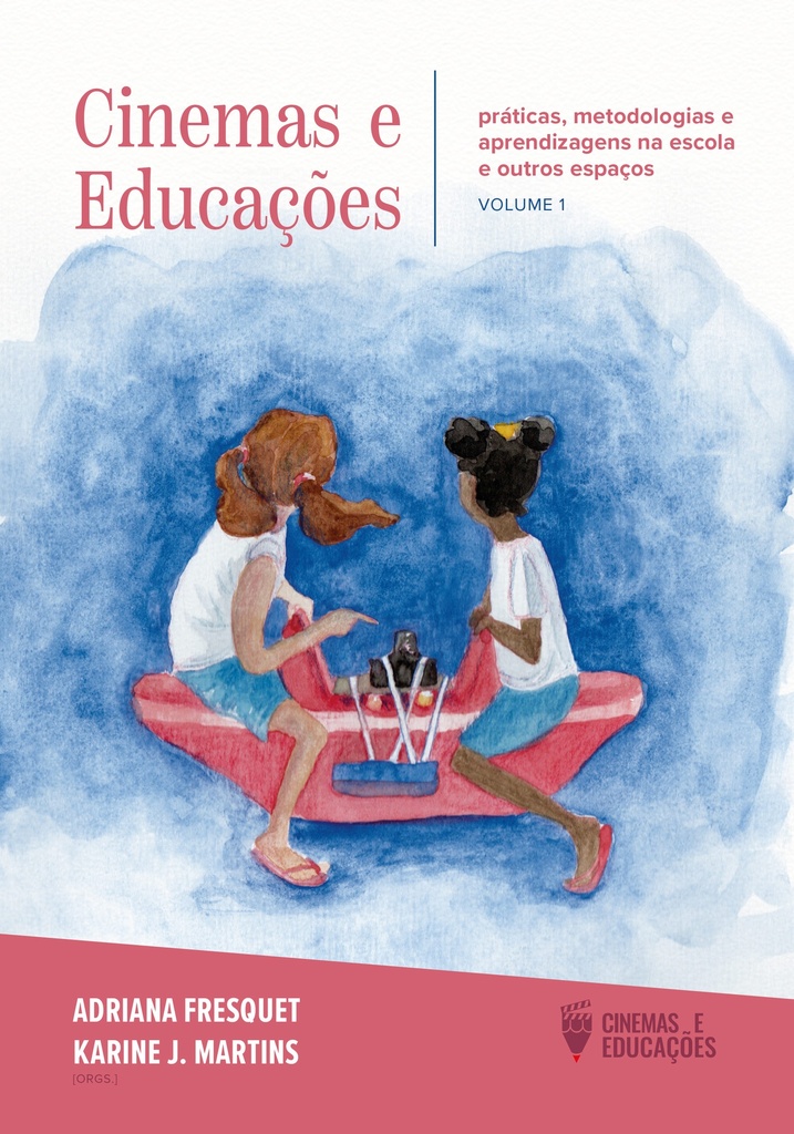 Cinemas e educações: Práticas, metodologias e aprendizagens na escola e outros espaços - Vol. 1