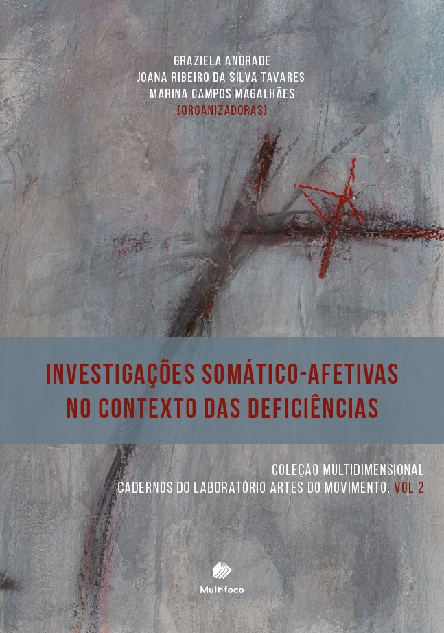 COLEÇÃO MULTIDIMENSIONAL CADERNOS DO LABORATÓRIO ARTES DO MOVIMENTO -  Vol. 2 - INVESTIGAÇÕES SOMÁTICO-AFETIVAS NO CONTEXTO DAS DEFICIÊNCIAS