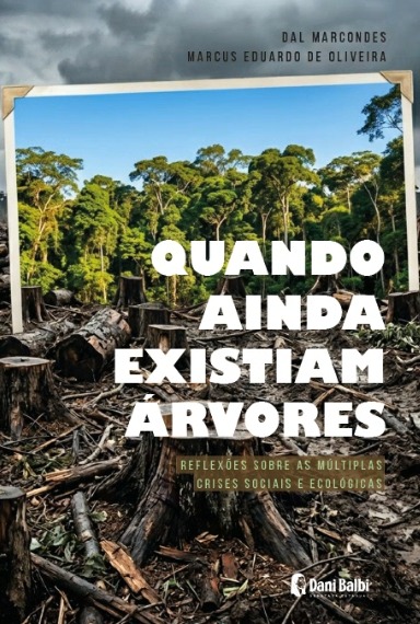QUANDO AINDA EXISTIAM ÁRVORES - reflexões sobre as múltiplas crises sociais e ecológicas