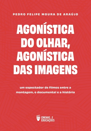 Agonística do olhar, agonística das imagens: um espectador de filmes entre a montagem, o documental e a história