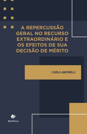 A repercussão geral no recurso extraordinário e os efeitos de sua decisão de mérito