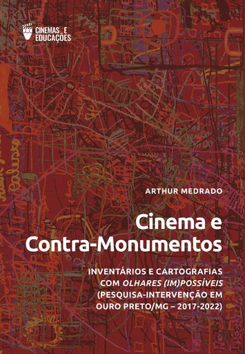 CINEMA E CONTRA-MONUMENTOS: INVENTÁRIOS E CARTOGRAFIAS COM OLHARES (IM)POSSÍVEIS (PESQUISA-INTERVENÇÃO EM OURO PRETO, MG - 2017-2022)