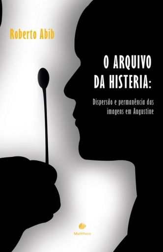 O ARQUIVO DA HISTERIA: Dispersão e permanência das imagens em Augustine