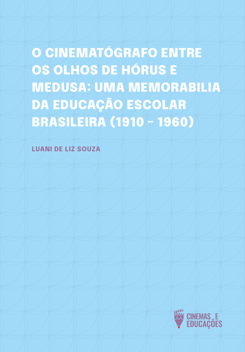 O cinematógrafo entre os olhos de Hórus e Medusa: Uma memorabilia da educação escolar brasileira (1910 – 1960)