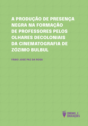 A PRODUÇÃO DE PRESENÇA NEGRA NA FORMAÇÃO DE PROFESSORES PELOS OLHARES DECOLONIAIS DA CINEMATOGRAFIA DE ZÓZIMO BULBUL