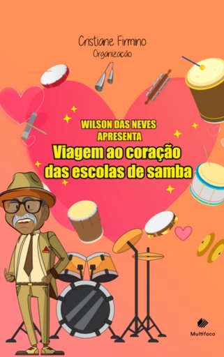 Wilson Das Neves apresenta: viagem ao coração das escolas de samba