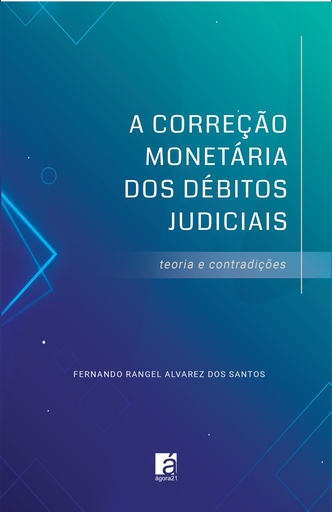 A correção monetária dos débitos judiciais - teoria e contradições