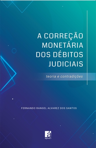 A correção monetária dos débitos judiciais - teoria e contradições