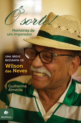 Ô sorte! Memórias de um imperador: uma breve biografia de Wilson das Neves