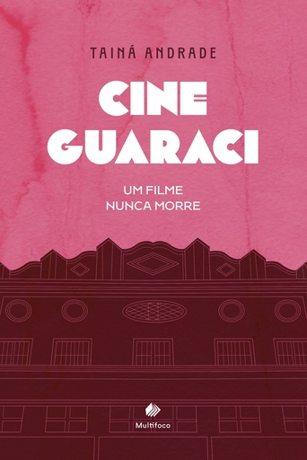 Cine Guaraci: um filme nunca morre