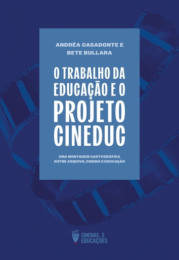 O trabalho da Educação e o Projeto Cineduc: uma montagem cartográfica entre arquivo, cinema e educação