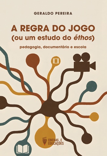 A REGRA DO JOGO (ou um estudo do éthos): pedagogia, documentário e escola