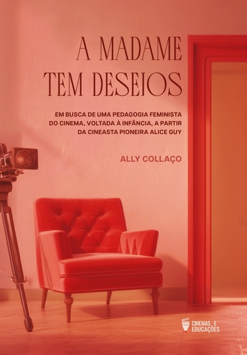A madame tem desejos: em busca de uma pedagogia feminista do cinema, voltada à infância, a partir da cineasta pioneira Alice Guy