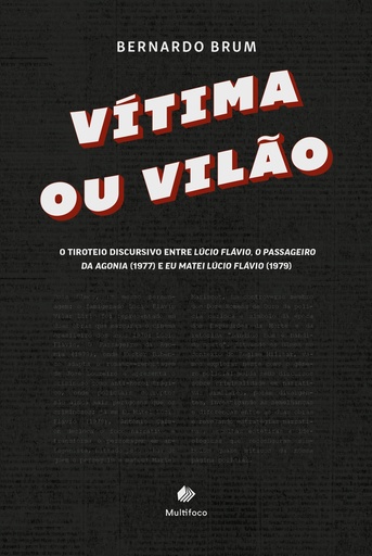 Vítima ou vilão: O tiroteio discursivo entre Lúcio Flávio, O Passageiro da Agonia (1977) e Eu Matei Lúcio Flávio (1979)