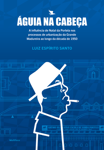Águia na Cabeça: a influência de Natal da Portela nos processos de urbanização da Grande Madureira ao longo da década de 1950