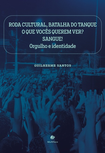 RODA CULTURAL BATALHA DO TANQUE, O QUE VOCÊS QUEREM VER? "SANGUE", ORGULHO E IDENTIDADE