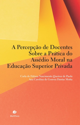 A Percepção de Docentes Sobre a Prática do Assédio Moral na Educação Superior Privada