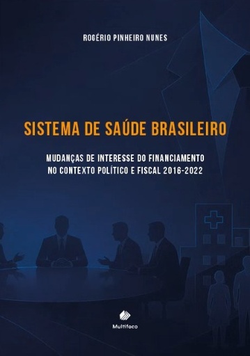 Sistema de saúde brasileiro mudança de interesse no financiamento no contexto político e fiscal 2016-2022 