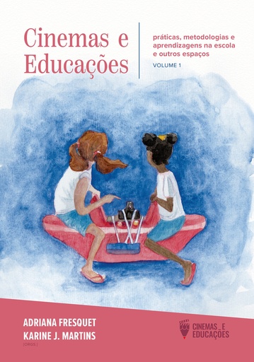 Cinemas e educações: Práticas, metodologias e aprendizagens na escola e outros espaços - Vol. 1