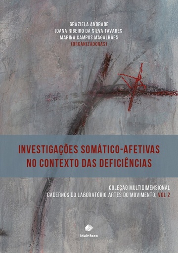 COLEÇÃO MULTIDIMENSIONAL CADERNOS DO LABORATÓRIO ARTES DO MOVIMENTO -  Vol. 2 - INVESTIGAÇÕES SOMÁTICO-AFETIVAS NO CONTEXTO DAS DEFICIÊNCIAS