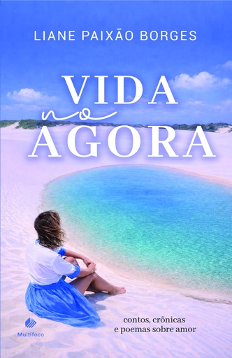 Pré-venda |Vida no agora: contos, crônicas e poemas sobre amor