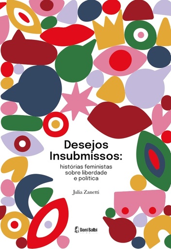 Desejos Insubmissos: histórias feministas sobre liberdade e política