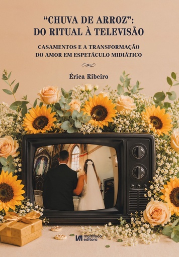“CHUVA DE ARROZ”: DO RITUAL À TELEVISÃO. Casamentos e a transformação do amor em espetáculo midiático
