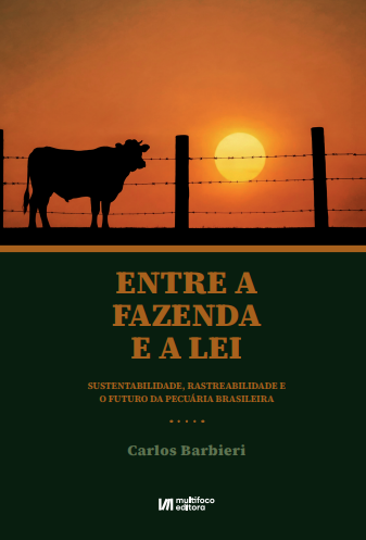 Entre a Fazenda e a Lei. Sustentabilidade, rastreabilidade e o futuro da pecuária brasileira| Pré-venda!